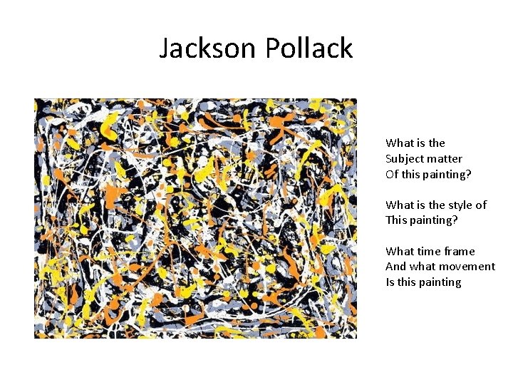 Jackson Pollack What is the Subject matter Of this painting? What is the style