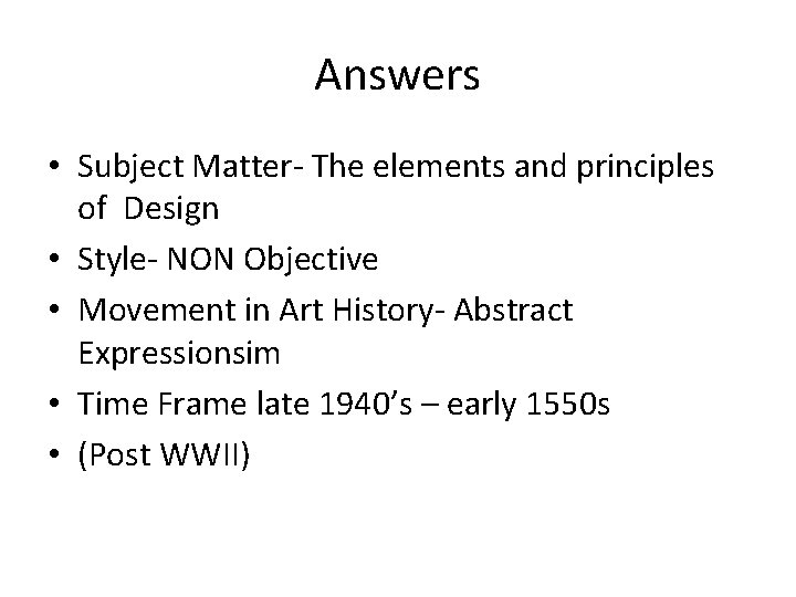 Answers • Subject Matter- The elements and principles of Design • Style- NON Objective