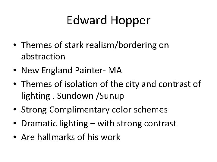 Edward Hopper • Themes of stark realism/bordering on abstraction • New England Painter- MA