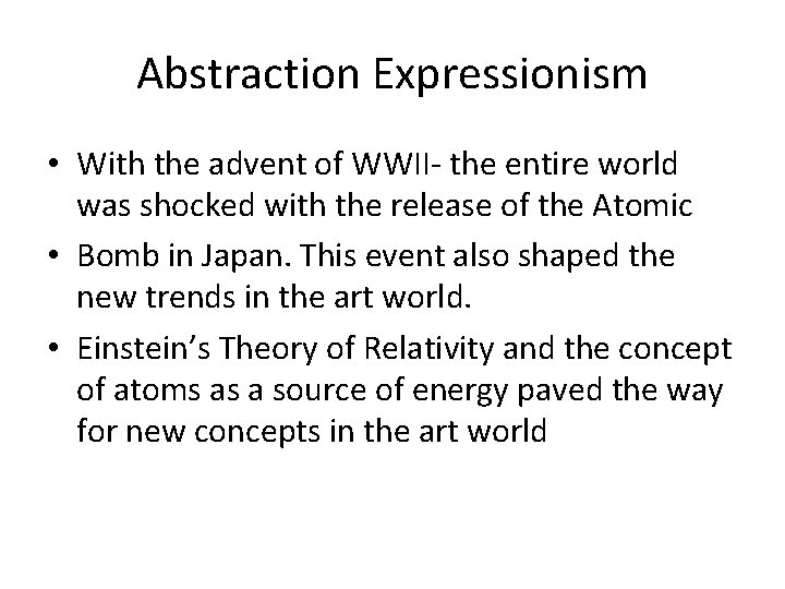 Abstraction Expressionism • With the advent of WWII- the entire world was shocked with