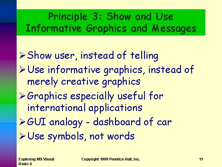 Principle 3: Show and Use Informative Graphics and Messages Ø Show user, instead of