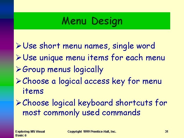 Menu Design Ø Use short menu names, single word Ø Use unique menu items