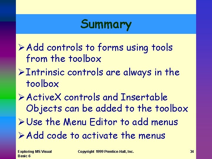 Summary Ø Add controls to forms using tools from the toolbox Ø Intrinsic controls