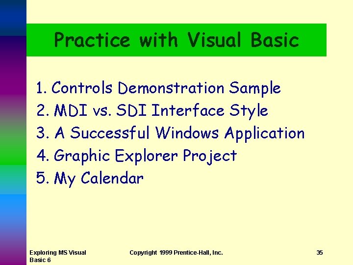 Practice with Visual Basic 1. Controls Demonstration Sample 2. MDI vs. SDI Interface Style