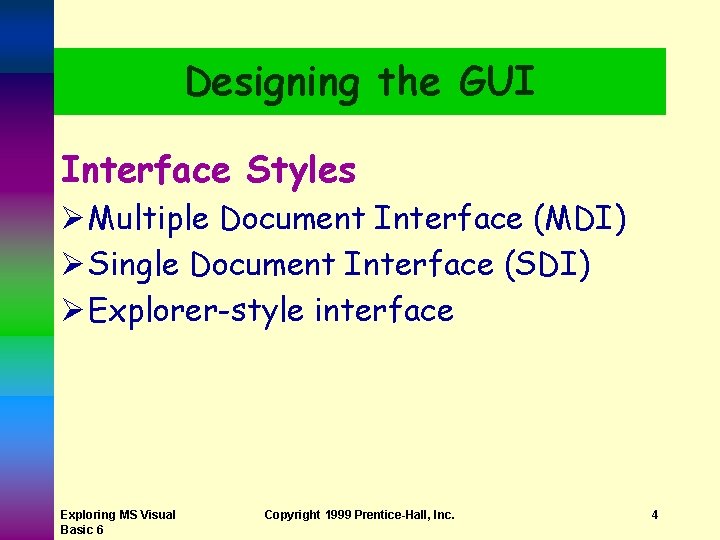 Designing the GUI Interface Styles Ø Multiple Document Interface (MDI) Ø Single Document Interface