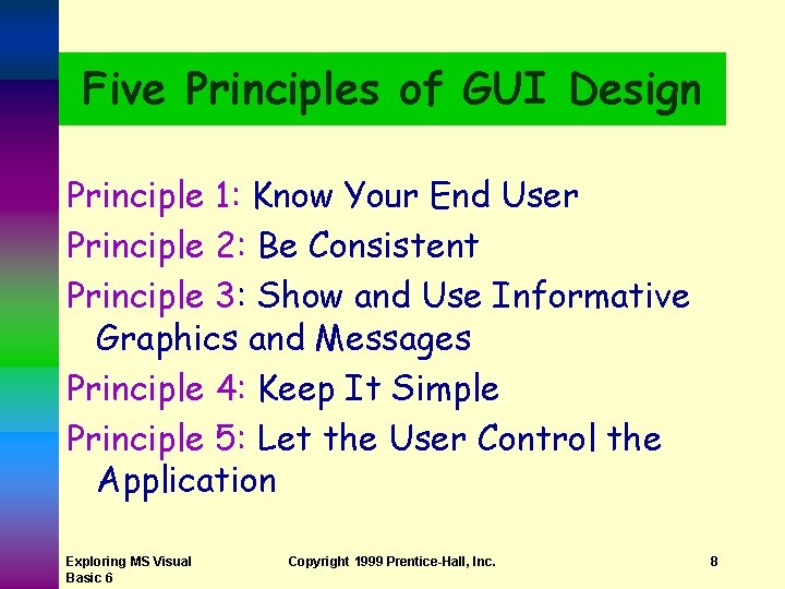 Five Principles of GUI Design Principle 1: Know Your End User Principle 2: Be