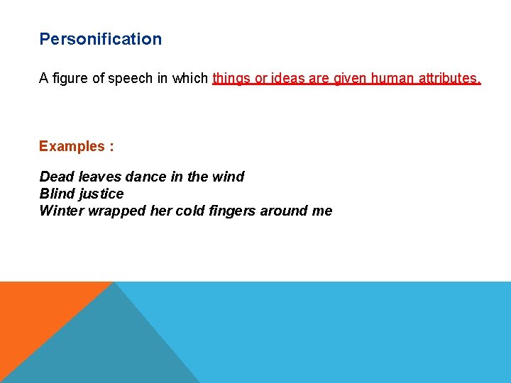 Personification A figure of speech in which things or ideas are given human attributes.