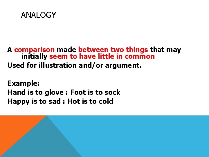 ANALOGY A comparison made between two things that may initially seem to have little