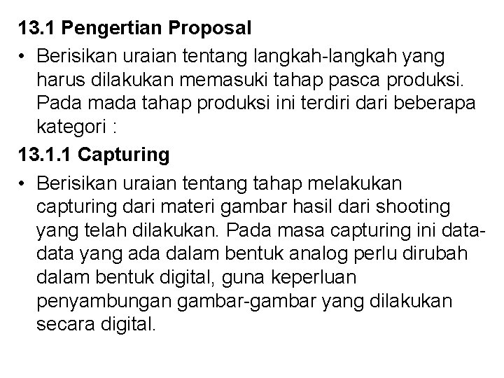 13. 1 Pengertian Proposal • Berisikan uraian tentang langkah-langkah yang harus dilakukan memasuki tahap