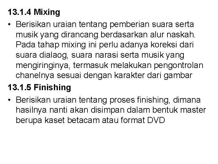 13. 1. 4 Mixing • Berisikan uraian tentang pemberian suara serta musik yang dirancang