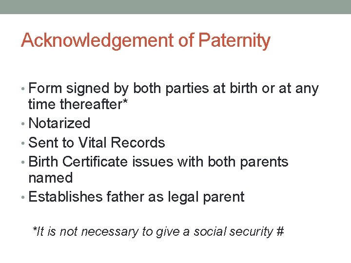 Acknowledgement of Paternity • Form signed by both parties at birth or at any