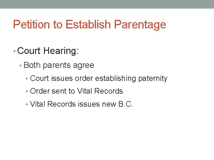 Petition to Establish Parentage • Court Hearing: • Both parents agree • Court issues