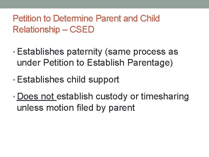 Petition to Determine Parent and Child Relationship – CSED • Establishes paternity (same process