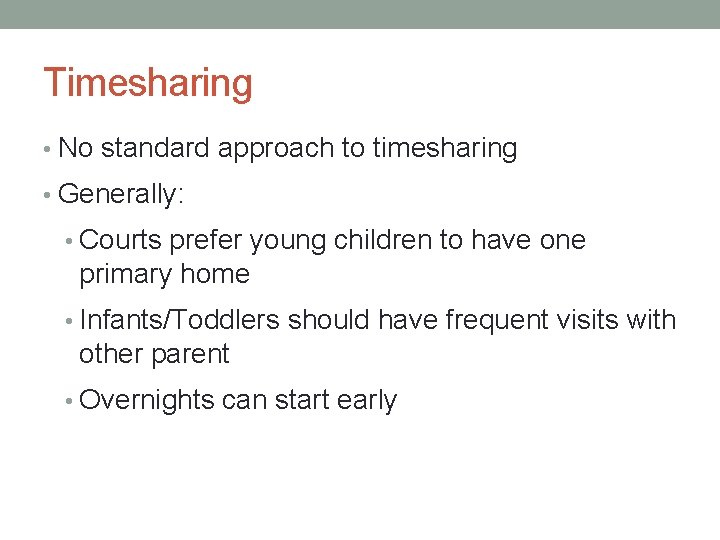 Timesharing • No standard approach to timesharing • Generally: • Courts prefer young children