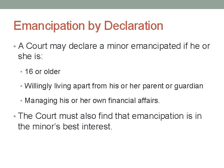 Emancipation by Declaration • A Court may declare a minor emancipated if he or