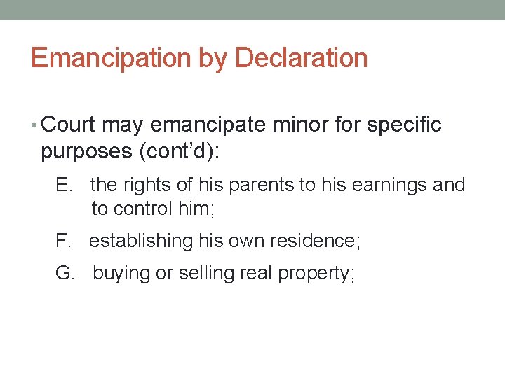 Emancipation by Declaration • Court may emancipate minor for specific purposes (cont’d): E. the