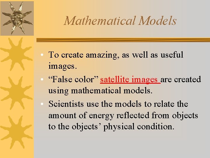 Mathematical Models • To create amazing, as well as useful images. • “False color”