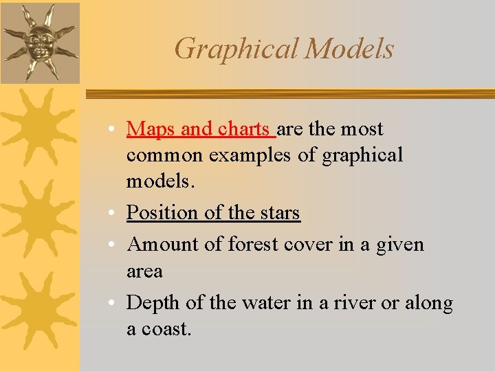 Graphical Models • Maps and charts are the most common examples of graphical models.