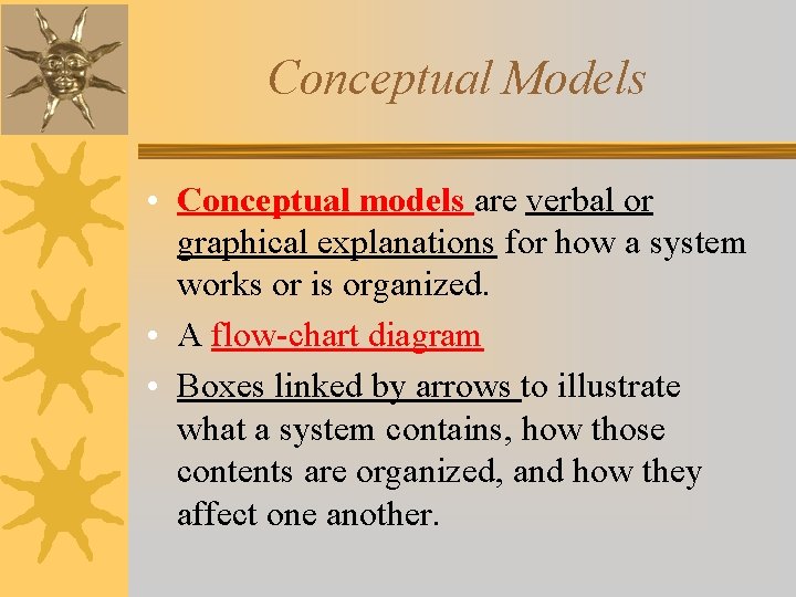 Conceptual Models • Conceptual models are verbal or graphical explanations for how a system