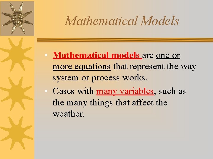 Mathematical Models • Mathematical models are one or more equations that represent the way