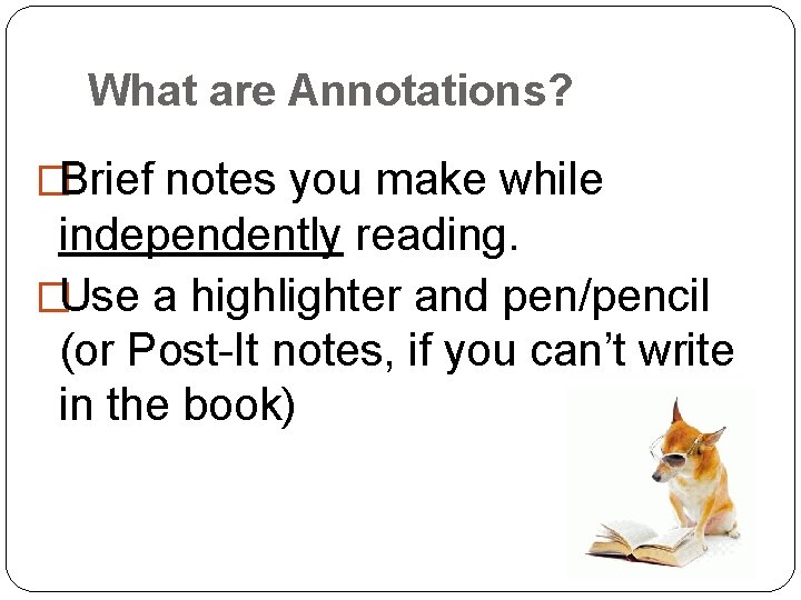 What are Annotations? �Brief notes you make while independently reading. �Use a highlighter and