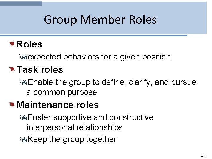 Group Member Roles 9 expected behaviors for a given position Task roles 9 Enable