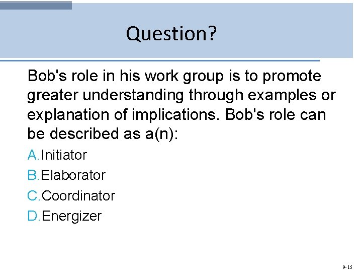 Question? Bob's role in his work group is to promote greater understanding through examples