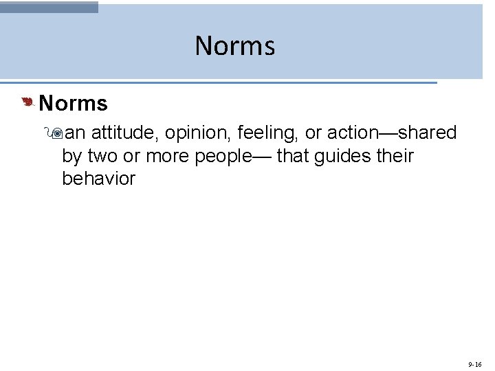 Norms 9 an attitude, opinion, feeling, or action—shared by two or more people— that