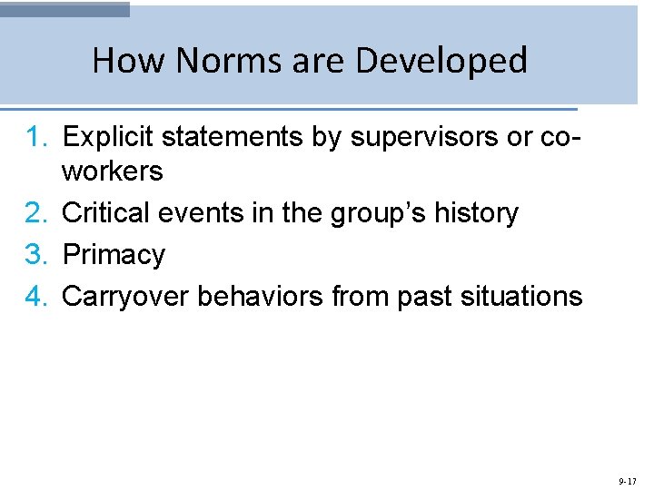 How Norms are Developed 1. Explicit statements by supervisors or coworkers 2. Critical events