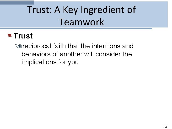 Trust: A Key Ingredient of Teamwork Trust 9 reciprocal faith that the intentions and