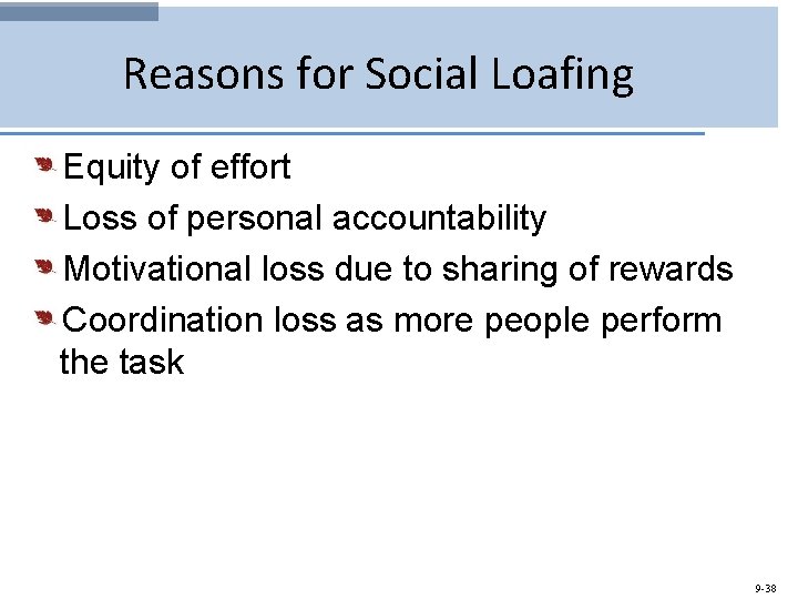 Reasons for Social Loafing Equity of effort Loss of personal accountability Motivational loss due
