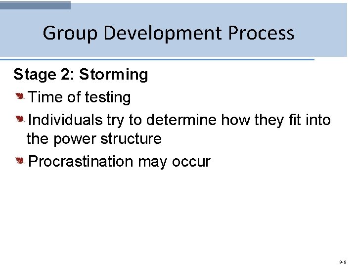 Group Development Process Stage 2: Storming Time of testing Individuals try to determine how