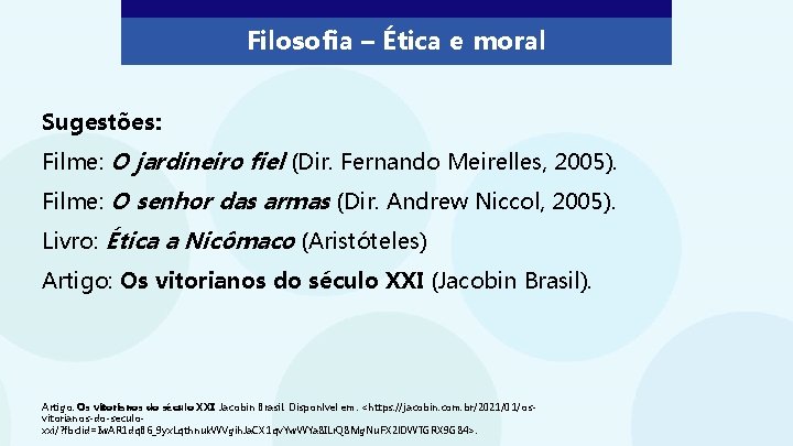 Filosofia – Ética e moral Sugestões: Filme: O jardineiro fiel (Dir. Fernando Meirelles, 2005).