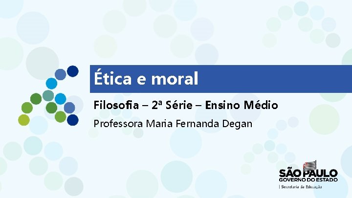 Ética e moral Filosofia – 2ª Série – Ensino Médio Professora Maria Fernanda Degan