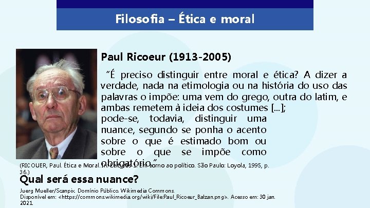 Filosofia – Ética e moral Paul Ricoeur (1913 -2005) “É preciso distinguir entre moral