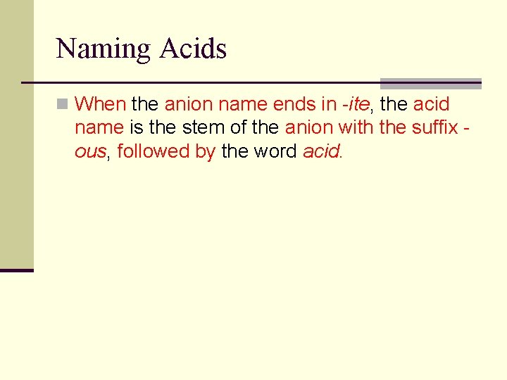 9. 4 Naming Acids n When the anion name ends in -ite, the acid