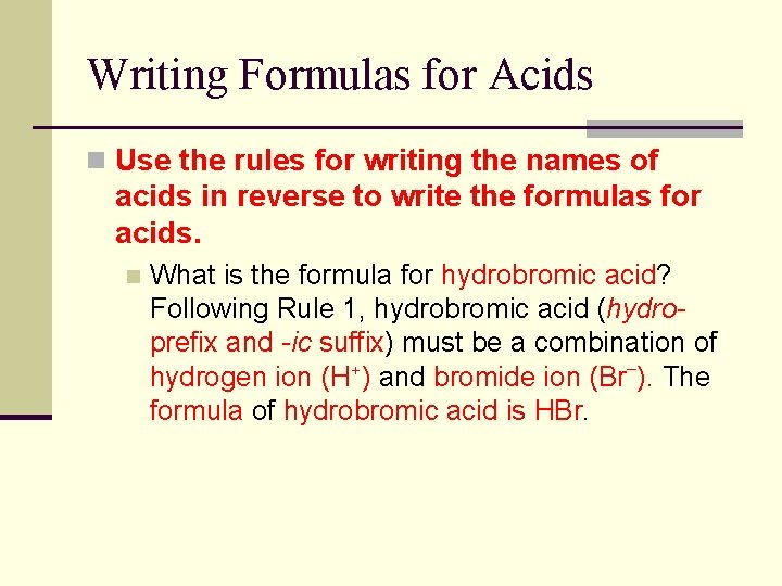 Writing Formulas for Acids n Use the rules for writing the names of acids