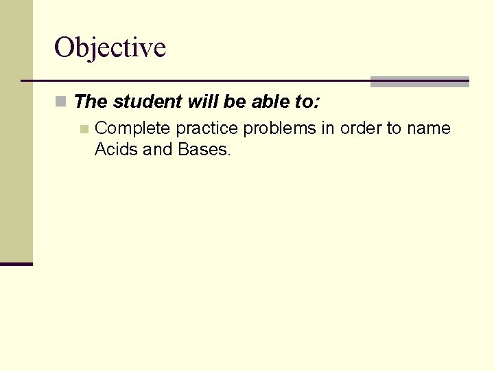 Objective n The student will be able to: n Complete practice problems in order