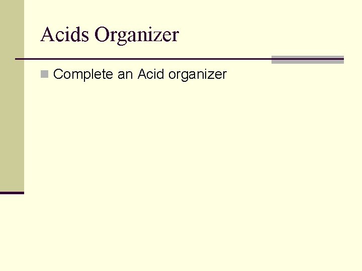 Acids Organizer n Complete an Acid organizer 