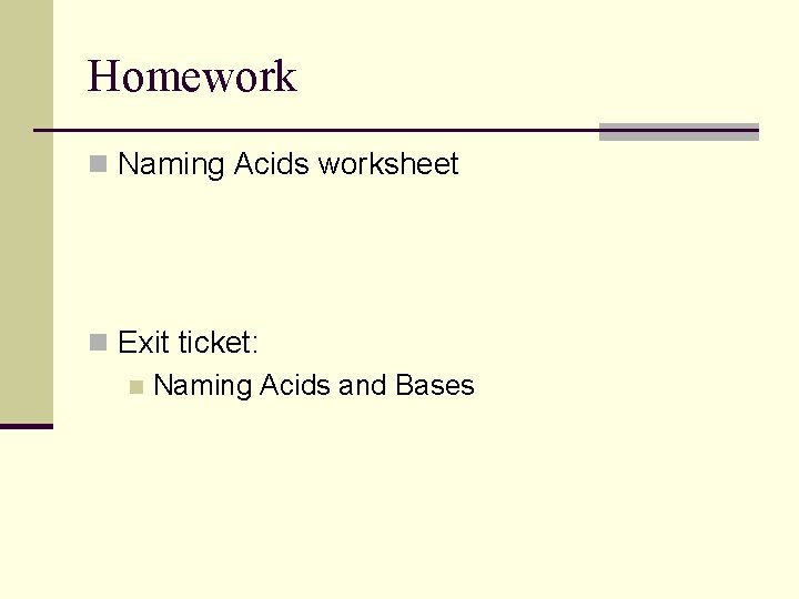 Homework n Naming Acids worksheet n Exit ticket: n Naming Acids and Bases 