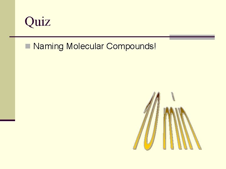 Quiz n Naming Molecular Compounds! 