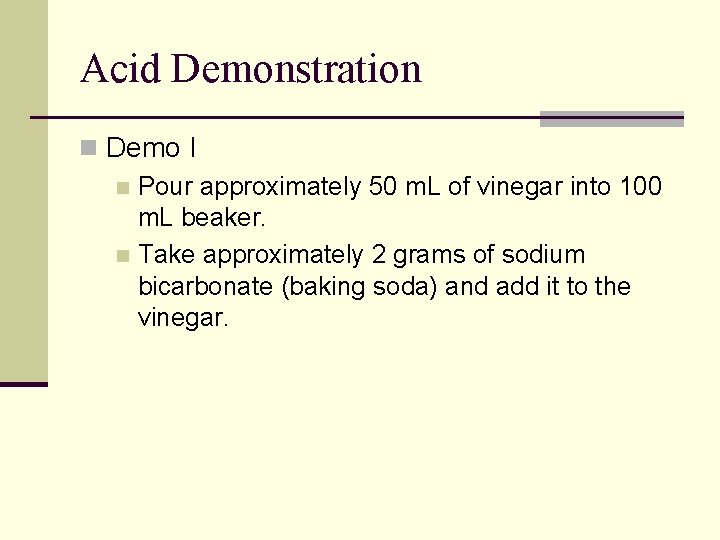 Acid Demonstration n Demo I n Pour approximately 50 m. L of vinegar into