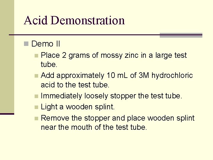 Acid Demonstration n Demo II n Place 2 grams of mossy zinc in a