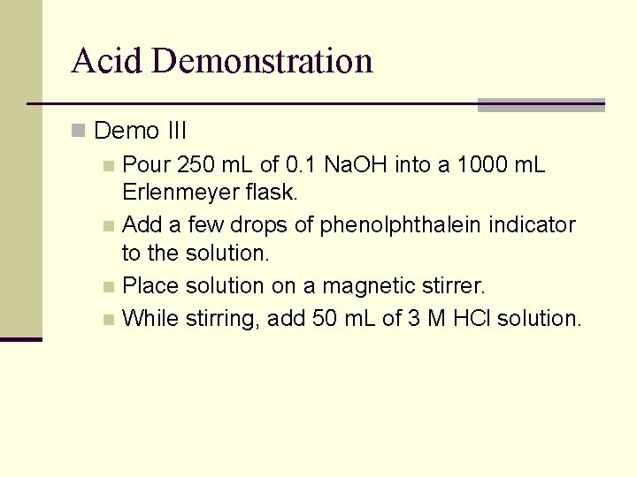 Acid Demonstration n Demo III n Pour 250 m. L of 0. 1 Na.