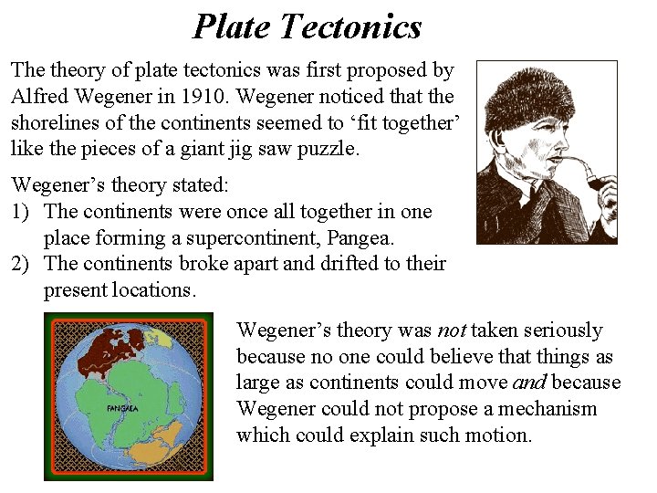 Plate Tectonics The theory of plate tectonics was first proposed by Alfred Wegener in