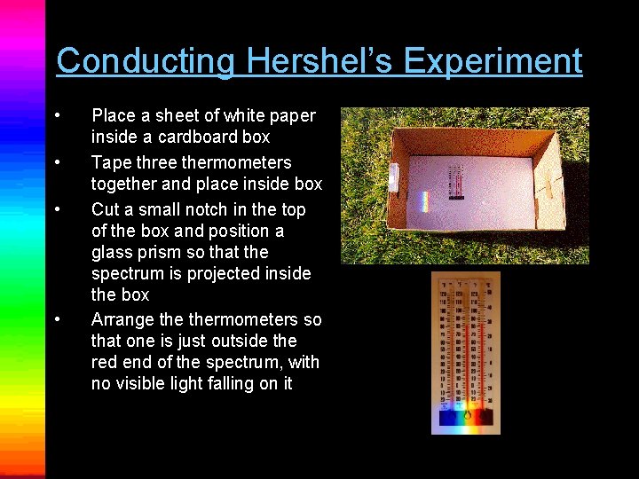 Conducting Hershel’s Experiment • • Place a sheet of white paper inside a cardboard