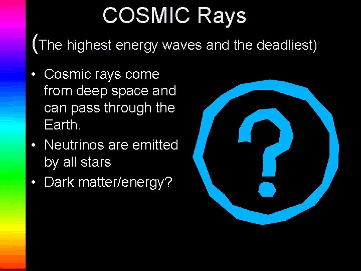 COSMIC Rays (The highest energy waves and the deadliest) • Cosmic rays come from