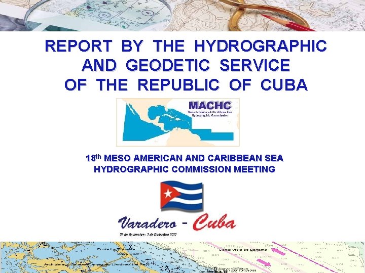 REPORT BY THE HYDROGRAPHIC AND GEODETIC SERVICE OF THE REPUBLIC OF CUBA 18 th