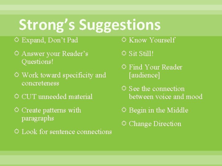 Strong’s Suggestions Expand, Don’t Pad Know Yourself Answer your Reader’s Questions! Sit Still! Work