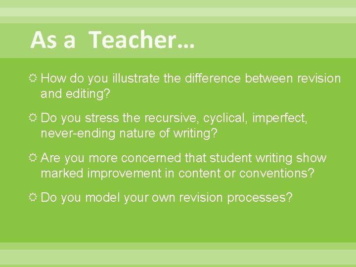 As a Teacher… How do you illustrate the difference between revision and editing? Do